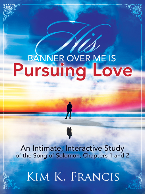 Title details for His Banner over Me Is Pursuing Love by Kim K. Francis - Available